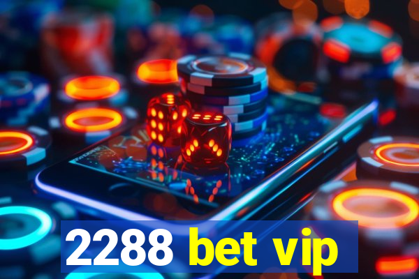 2288 bet vip